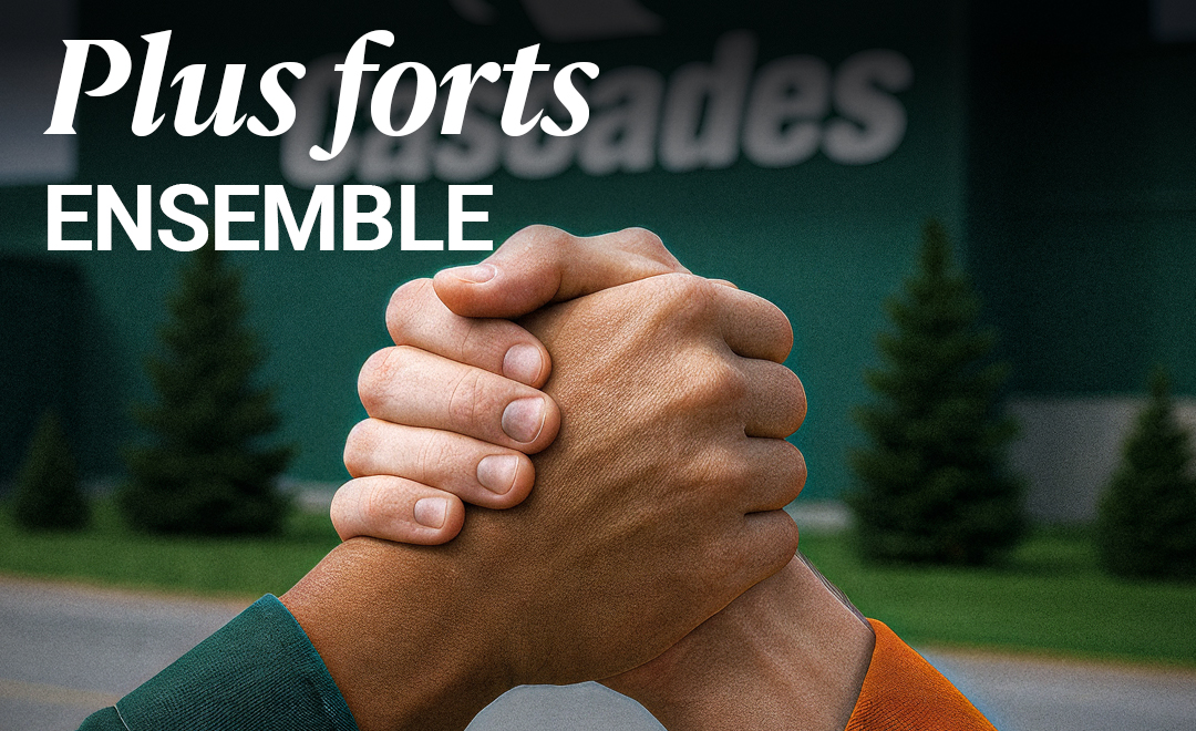 Plus Fors ensemble, une valeurs de Cascades 