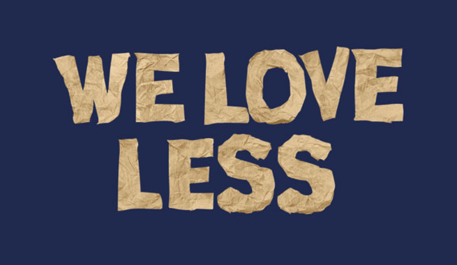 Textured beige paper-cutout lettering reading “WE LOVE LESS” 